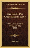 Der Genius Des Christenthums, Part 3: Oder Christus in Der Weltgeschichte (1852) 1167642333 Book Cover