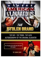 The Stolen Brand Autobiography of the Original Gladiator: The Stolen Brand -Tuff Guy, Tuff Luck, Tuff Town -American Gladiators B0H25BRZQV Book Cover
