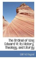 The Ordinal of King Edward VI: Its History, Theology, and Liturgy 1017510261 Book Cover