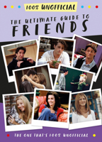 The Ultimate Guide to Friends (The One That's 100% Unofficial) 0755504690 Book Cover