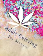 Adult Coloring For Stoners: Marijuana Themed Adult Coloring Book 154423323X Book Cover