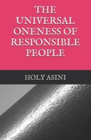 THE UNIVERSAL ONENESS OF RESPONSIBLE PEOPLE B0GXWN9YH7 Book Cover