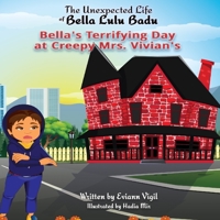 The Unexpected Life of Bella Lulu Badu: Bella's Terrifying Day at Creepy Mrs. Vivian's 0578389118 Book Cover
