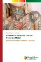 As Marcas que Dão Cor ao Preto do Metal: Relações entre Heavy Metal e Tatuagem 6202046406 Book Cover