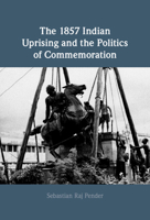 The 1857 Indian Uprising and the Politics of Commemoration 1316511332 Book Cover