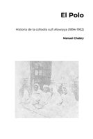 El Polo: Historia de la cofradía sufí Alawiyya (1894-1952) 1326258206 Book Cover