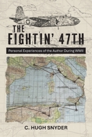 The Fightin' 47th: Personal Experiences of the Author During WWII B0HB2J29JN Book Cover