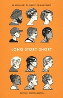 Long Story Short: An Anthology of (Mostly) Ten-Minute Plays 177091563X Book Cover