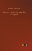 The Family Among the Australian Aborigines: A Sociological Study 1717343007 Book Cover