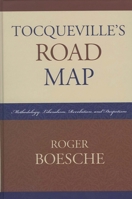 Tocqueville's Road Map: Methodology, Liberalism, Revolution, and Despotism 0739116665 Book Cover
