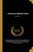 ... Governor Edward Coles; Volume 15 1018511350 Book Cover