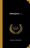 Robespierre ...... - Primary Source Edition 102127741X Book Cover