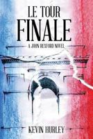 Le Tour Finale: A John Rexford Novel 1522887326 Book Cover