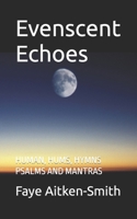 Evenscent Echoes: HUMAN; HUMS, HYMNS. PSALMS AND MANTRAS B0G5K7CV47 Book Cover