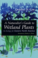 A Naturalist's Guide to Wetland Plants: An Ecology for Eastern North America 0815607407 Book Cover