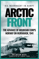 Arctic Front: The Advance of Mountain Corps Norway on Murmansk, 1941 (Die Wehrmacht im Kampf) 1636245293 Book Cover