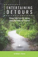 Entertaining Detours: Unique Tales from My Journey Along the Road Less Traveled 151705379X Book Cover