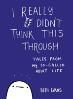 I Really Didn't Think This Through: Tales from My So-Called Adult Life 0062796062 Book Cover