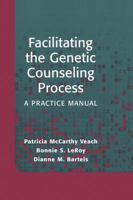Facilitating the Genetic Counseling Process: A Practice Manual 0387003304 Book Cover