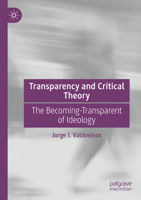 Transparency and Critical Theory: The Becoming-Transparent of Ideology 3030955486 Book Cover