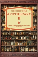 Forgotten Home Apothecary II: Ancient Wisdom and Modern Applications for Healing 1300783184 Book Cover
