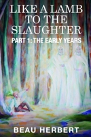 Like A Lamb to the Slaughter Part 1: The Early Years B0C4MHMQNW Book Cover