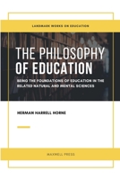 The Philosophy of Education: Being the Foundation of Education in the Related Natural and Mental Science 101677060X Book Cover