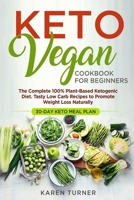 Keto Vegan Cookbook for Beginners: The Complete 100% Plant-Based ketogenic Diet. Tasty Low Carb Recipes to Promote Weight Loss Naturally. 30-day Keto meal plan B085RTT3JN Book Cover