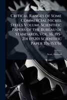 Critical ranges of some commercial nickel steels Volume Scientific Papers of the Bureau of Standards, Vol. 16, 195-214 (1920) Scientific Paper 376 1247427641 Book Cover