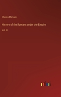 History of the Romans under the Empire: Vol. III 336814958X Book Cover