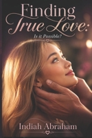 Finding True Love: Is it possible? B0H1B3WMMD Book Cover