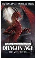 Age the Veilguard: The Official Comprehensive Game Guide Tips, Cheats, Expert Strategies and Combats B0DW53BD3X Book Cover