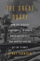 The Great Quake: How the Biggest Earthquake in North America Changed Our Understanding of the Planet 1101904062 Book Cover