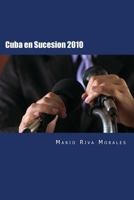 Cuba En Sucesion 2010: Criterios Y Opiniones 1973982870 Book Cover