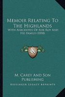 Memoir Relating To The Highlands: With Anecdotes Of Rob Roy And His Family 1104883570 Book Cover
