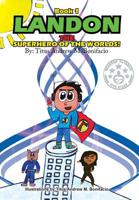 Landon, the Superhero of the Worlds! 1493147633 Book Cover
