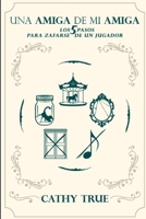 Una Amiga de Mi Amiga: Los 5 Pasos para Zafarse de un Jugador B09B2J9L5S Book Cover