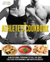 The Athlete's Cookbook: A Nutritional Program to Fuel the Body for Peak Performance and Rapid Recovery 1612432301 Book Cover