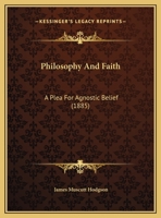 Philosophy And Faith: A Plea For Agnostic Belief 1120019095 Book Cover