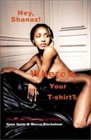 Hey, Shanaz! Where's Your t Shirt: Where's My Tshirt 0595182623 Book Cover