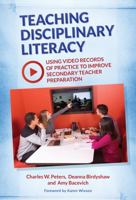 Teaching Disciplinary Literacy: Using Video Records of Practice to Improve Secondary Teacher Preparation 0807757675 Book Cover