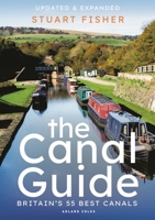 The Canal Guide: Britain's 55 Best Canals 1472974050 Book Cover