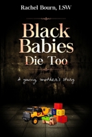 Black Babies Die Too 1678152382 Book Cover