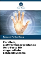 Parallele, plattformübergreifende Unit-Tests für eingebettete Echtzeitsysteme 620762534X Book Cover