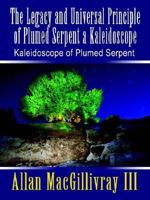 The Legacy and Universal Principle of Plumed Serpent a Kaleidoscope: Kaleidoscope of Plumed Serpent 1410732495 Book Cover