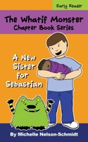 The Whatif Monster Chapter Book Series: A New Sister for Sebastian 1952013291 Book Cover