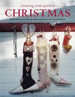 Creating Your Perfect Christmas: Stylish Ideas and Step-by-step Projects for the Festive Season 1845972554 Book Cover
