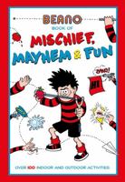 The Beano Book of Mischief, Mayhem and Fun! 1787411613 Book Cover