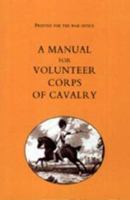 Printed for the War Office: A Manual for Volunteer Corps of Cavalry 1843424193 Book Cover