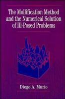 The Mollification Method and the Numerical Solution of Ill-Posed Problems 0471594083 Book Cover